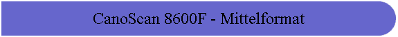CanoScan 8600F - Mittelformat