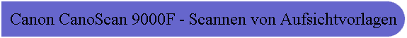 Canon CanoScan 9000F - Scannen von Aufsichtvorlagen