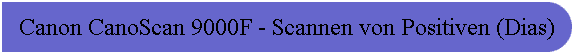 Canon CanoScan 9000F - Scannen von Positiven (Dias)