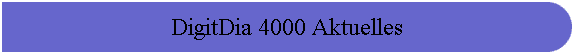DigitDia 4000 Aktuelles