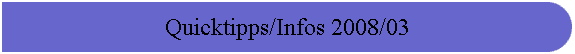 Quicktipps/Infos 2008/03
